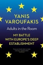 Yanis Varoufakis - Adults in the Room: My Battle with Europe&#039;s Deep Establishment