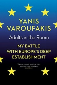 Yanis Varoufakis - Adults in the Room: My Battle with Europe's Deep Establishment