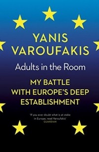 Yanis Varoufakis - Adults in the Room: My Battle with Europe's Deep Establishment