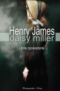 Генри Джеймс - Daisy Miller i inne opowiadania