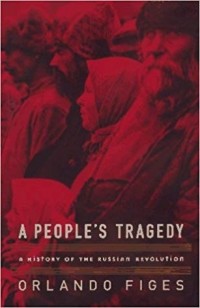Orlando Figes - A People's Tragedy: A History of the Russian Revolution