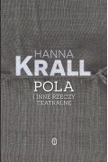 Ханна Кралль - Pola i inne rzeczy teatralne
