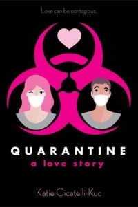 Кэти Чикателли-Куц - Quarantine: A Love Story
