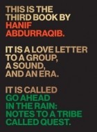 Ханиф Абдурракиб - Go Ahead in the Rain: Notes to a Tribe Called Quest