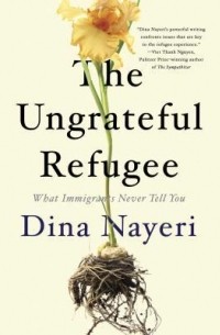Дина Найери - The Ungrateful Refugee