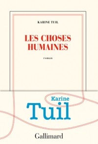 Karine Tuil - Les choses humaines