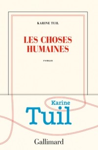 Karine Tuil - Les choses humaines