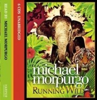 Майкл Морпурго - Running Wild