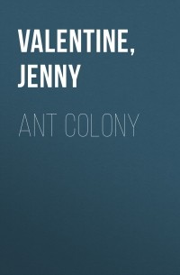 Дженни Валентайн - Ant Colony