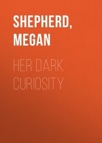 Меган Шеперд - Her Dark Curiosity