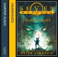 Peter Lerangis - Seven Wonders: The Colossus Rises