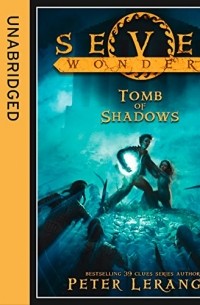 Peter Lerangis - Seven Wonders: The Tomb of Shadows