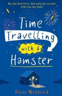 Ross Welford - Time Travelling with a Hamster