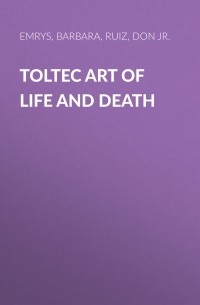 Barbara  Emrys - Toltec Art Of Life And Death