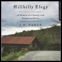 J.D. Vance - Hillbilly Elegy: A Memoir of a Family and Culture in Crisis