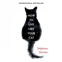  - How to Live Like Your Cat