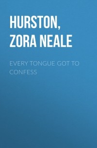 Zora Neale Hurston - Every Tongue Got to Confess