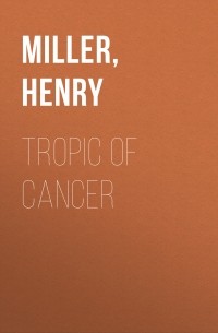 Генри Миллер - Tropic of Cancer