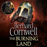 Bernard Cornwell - The Burning Land
