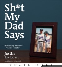 Джастин Халперн - Sh*t My Dad Says