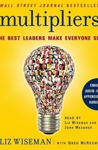 - Multipliers: How the Best Leaders Make Everyone Smarter