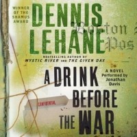 Dennis Lehane - A Drink Before the War