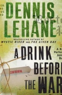 Dennis Lehane - A Drink Before the War