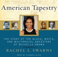  - American Tapestry: The Story of the Black, White, and Multiracial Ancestors of Michelle Obama