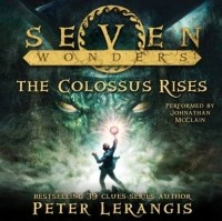 Peter Lerangis - Seven Wonders Book 1: The Colossus Rises