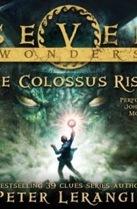 Peter Lerangis - Seven Wonders Book 1: The Colossus Rises