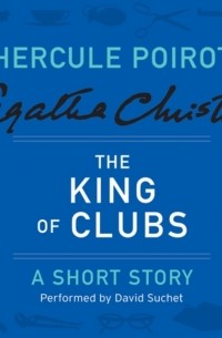 Agatha Christie - The King of Clubs: A Hercule Poirot Short Story