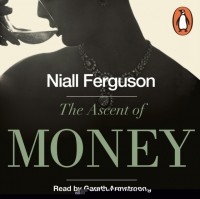 Нил Фергюсон - The Ascent of Money : A Financial History of the World