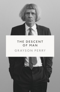 Грейсон Перри - Descent of Man