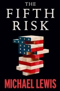 Майкл Льюис - The Fifth Risk. Undoing Democracy