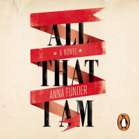 Anna Funder - All That I Am