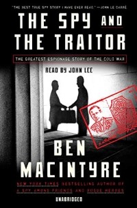 Ben Macintyre - The Spy and the Traitor