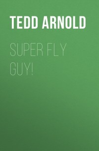 Тедд Арнольд - Super Fly Guy!