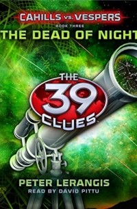 Peter Lerangis - The Dead of Night: The 39 Clues: Cahills vs. Vespers Book 3