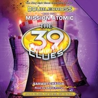 Sarwat Chadda - Mission Atomic: The 39 Clues: Doublecross, Book 4