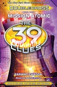 Sarwat Chadda - Mission Atomic: The 39 Clues: Doublecross, Book 4