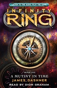 James Dashner - A Mutiny in Time: Infinity Ring, Book 1