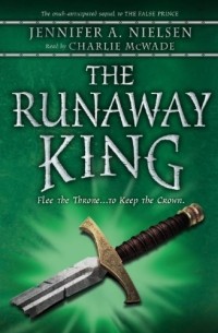 Jennifer A. Nielsen - The Runaway King: The Ascendance Trilogy, Book 2