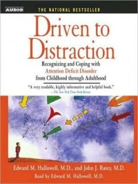  - Driven To Distraction: Recognizing and Coping with Attention Deficit Disorder from Childhood Through Adulthood