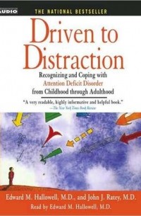 Driven To Distraction: Recognizing and Coping with Attention Deficit Disorder from Childhood Through Adulthood