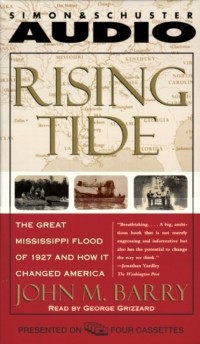 Джон М. Барри - Rising Tide: The Great Mississippi Flood of 1927 and How It Changed America