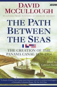 David McCullough - The Path Between the Seas: The Creation of the Panama Canal, 1870-1914