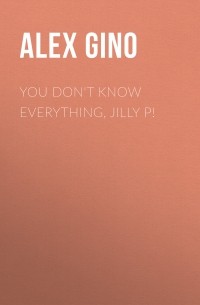 Алекс Джино - You Don't Know Everything, Jilly P!