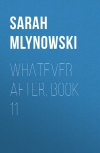 Сара Млиновски - Whatever After, Book 11