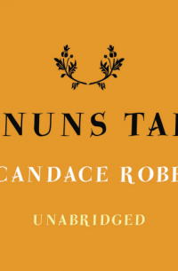 Кэндис Робб - The Nun's Tale