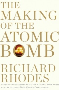 Ричард Роудс - The Making of the Atomic Bomb